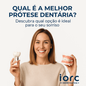 Qual é a melhor prótese dentária? 5 critérios para escolher a ideal - IORC Odontologia
