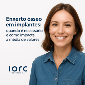 Enxerto ósseo em implantes: quando é necessário e como impacta a média de valores - IORC Odontologia