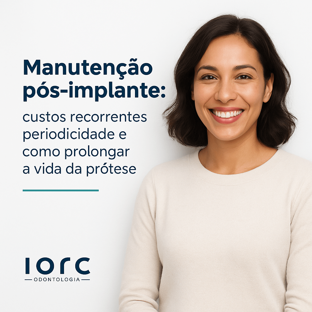 Manutenção pós-implante: custos recorrentes, periodicidade e como prolongar a vida da prótese - IORC Odontologia