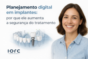 Planejamento digital em implantes: por que ele aumenta a segurança do tratamento - IORC Odontologia