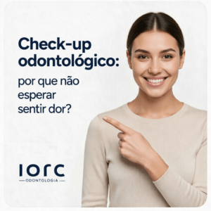Check-up odontológico: não espere sentir dor! - IORC Odontologia