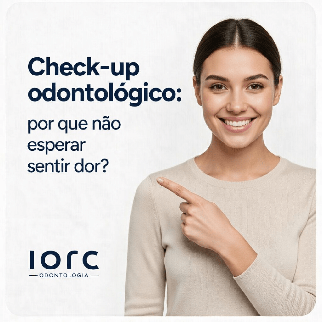 Check-up odontológico: não espere sentir dor! - IORC Odontologia